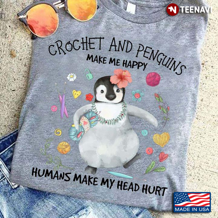 Crochet And Penguins Make Me Happy Humans Make My Head Hurt
