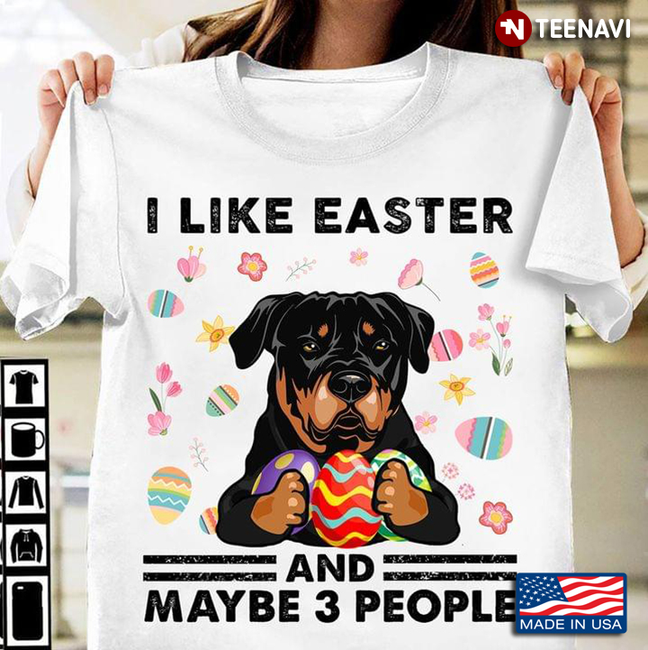 I Like Easter And Maybe 3 People Rottweiler