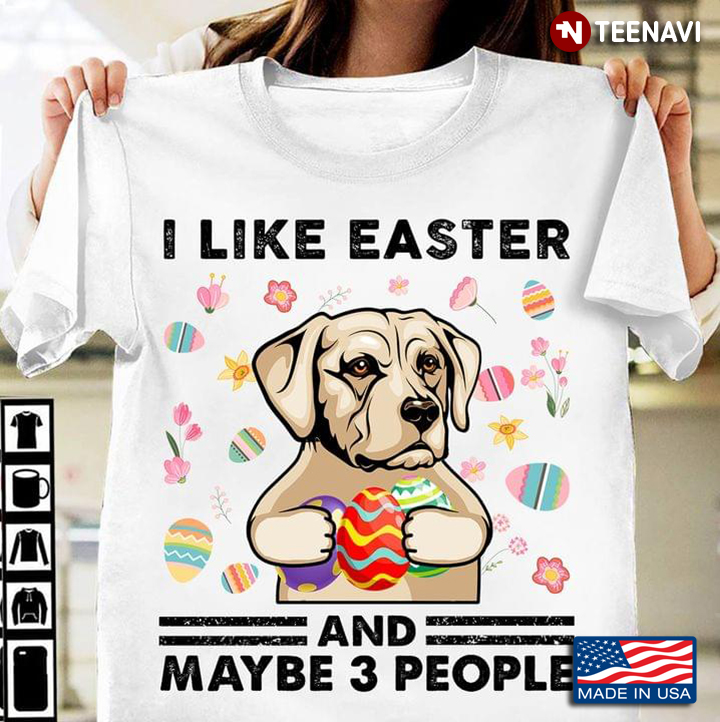 I Like Easter And Maybe 3 People Labrador