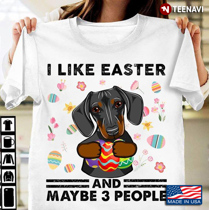 I Like Easter Dachshund And Maybe 3 People