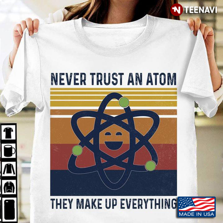 Science Never Trust An Atom They Make Up Everything Vintage