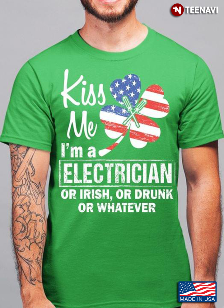 Kiss Me I’m A Electrician Or Irish Or Drunk Or Whatever Shamrock Flag Patrick Day