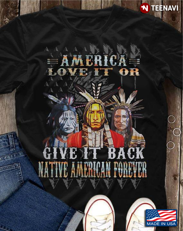 America Love It Or Give It Back Native Amrican Forever