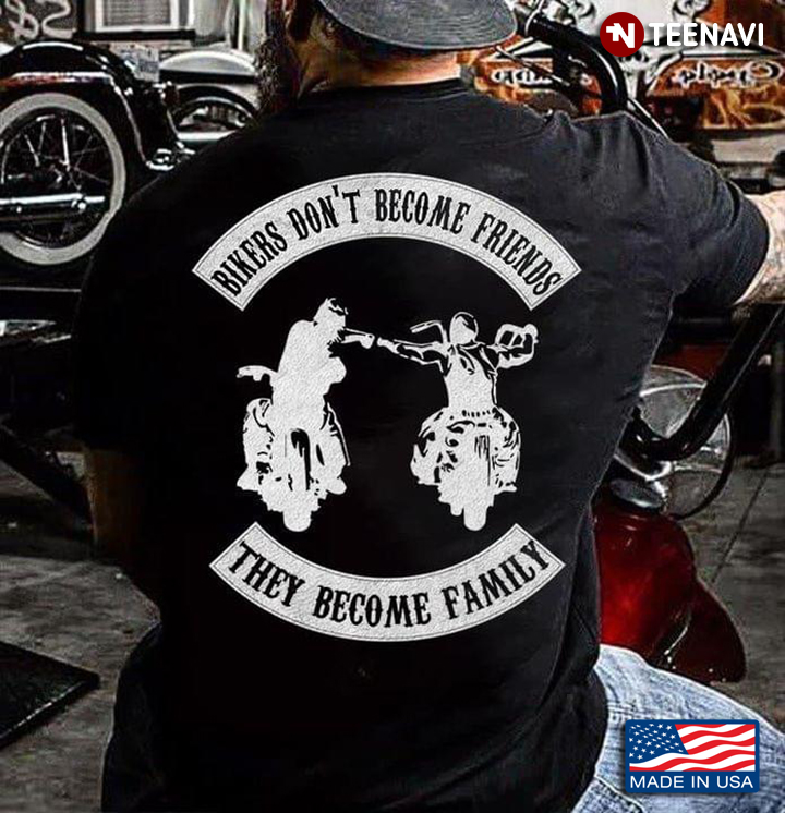 Bikers Dont Become Friends They Become Family