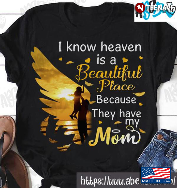 I Know Heaven Is A Beautiful Place Because They Have My Mom