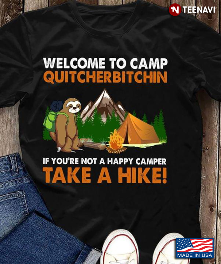 Welcome To Camp Quitcherbitchin You Are Not A Happy Camper Take A Hike Sloth