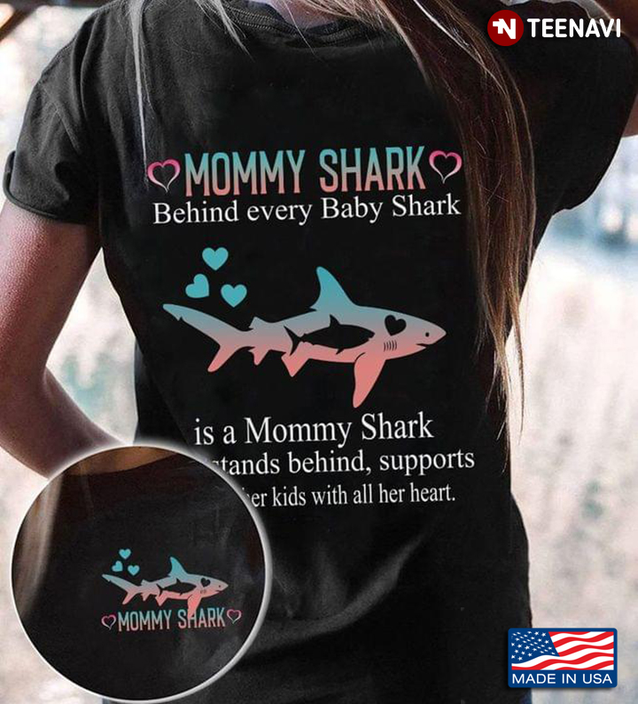 Mommy Shark Behind Every Baby Shark Is A Mommy Shark