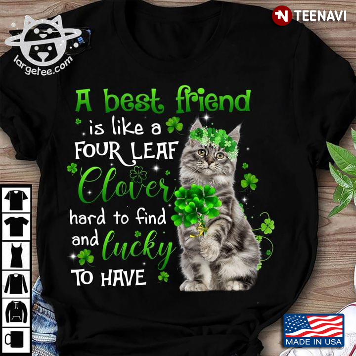 Cat A Best Friend Is Like A Four Leaf Clover Hard To Find Lucky To Have St. Patrick's Day