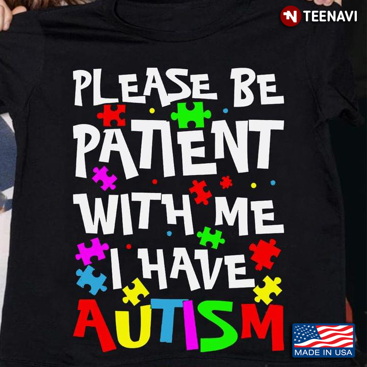 Please Be Patient With Me I Have Autism New Version