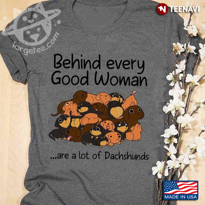 Behnd Every Good Woman Are A Lot Of Dachshunds