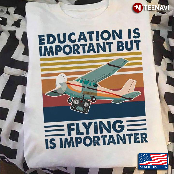 Education Is Important But Flying Is Importanter Plane