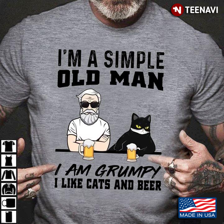 I'm A Simple Old Man I Am A Grumpy I Like Cats And Beer