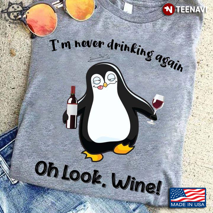 Penguin I'm Never Drinking Again Oh Look Wine