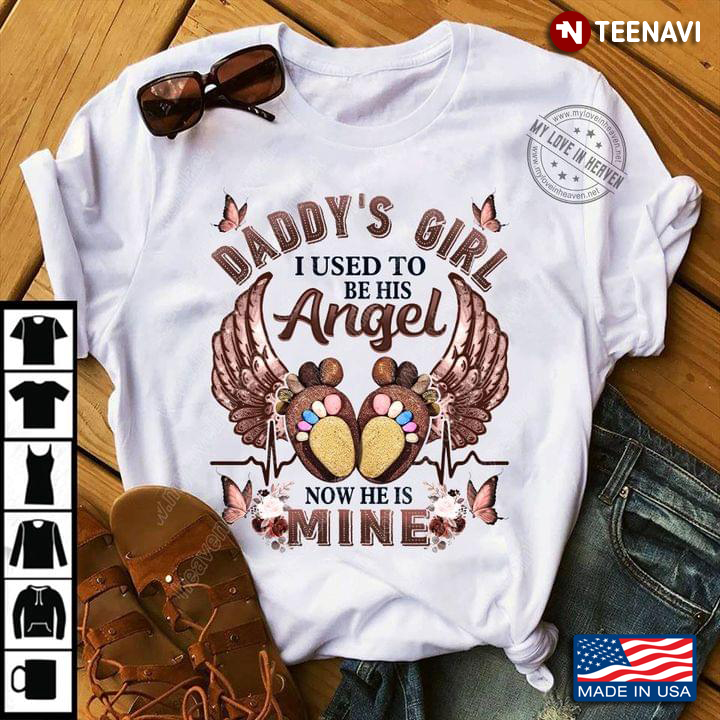 Daddy's Girl I Used To Be His Angel Now He Is Mine New Design