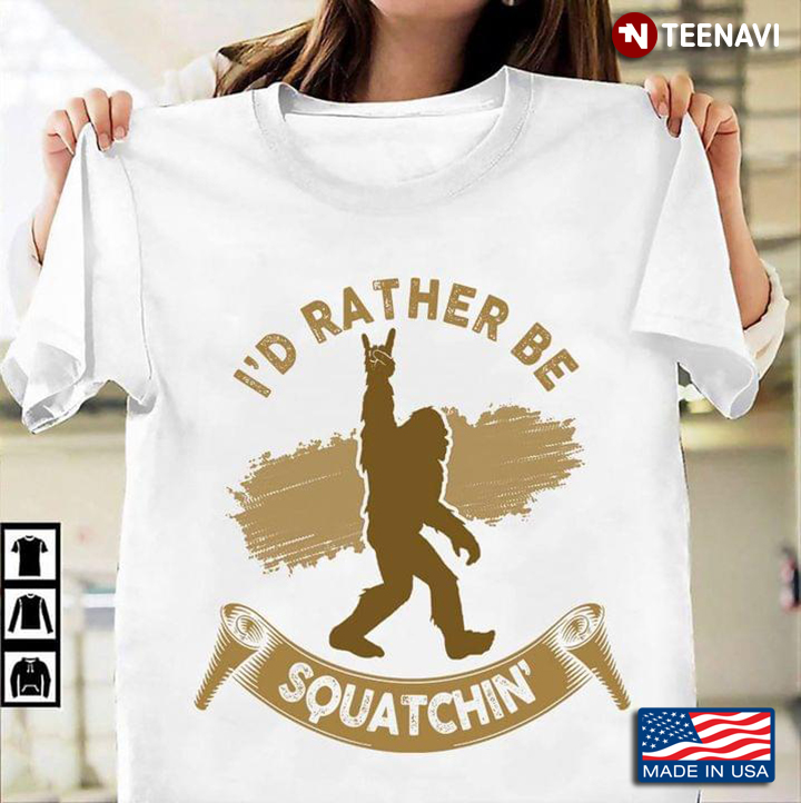 I'd Rather Be Squatchin' Sasquatch