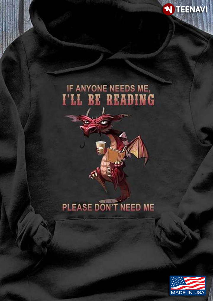 Dragon If Anyone Needs Me I'll Be Reading Please Don't Need Me