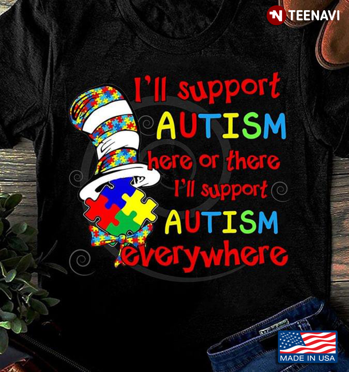 Dr. Seuss Cat I'll Support Autism Here Or There I'll Support Autism Everywhere
