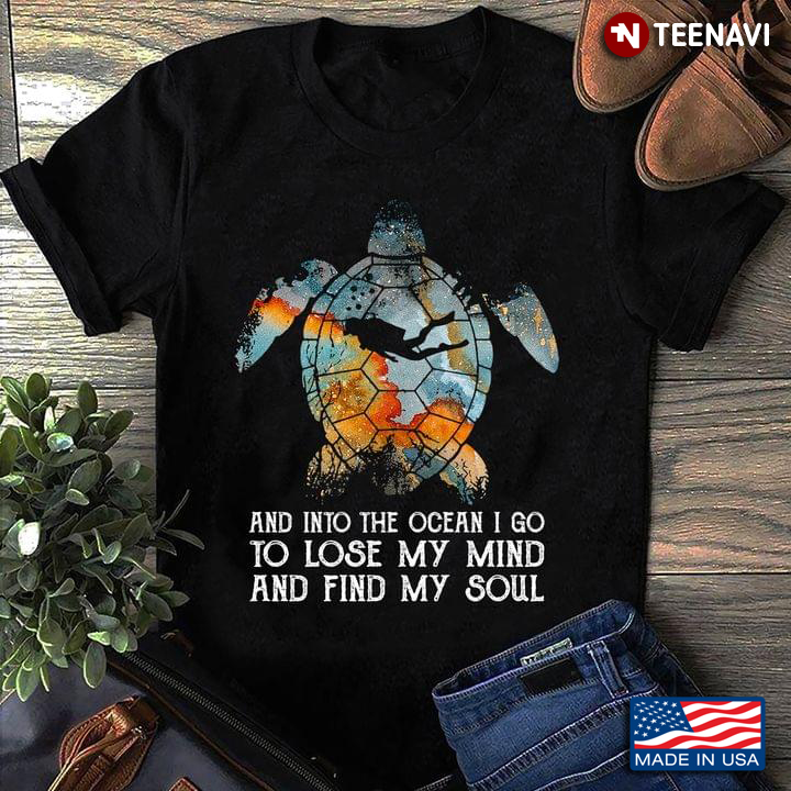 And Into The Ocean I Go To Lose My Mind And Find My Soul Turtle