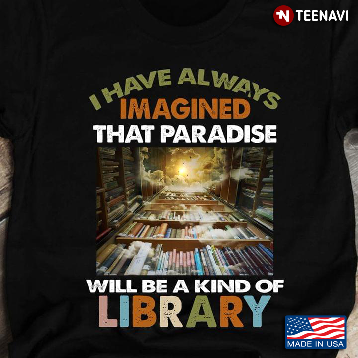 I Have Always Imagined That Paradise Will Be A Kind Of Library New Version