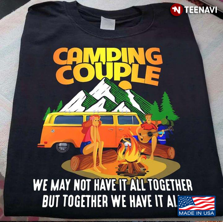 Camping Couple We May Not Have It All Together But Together We Have It All