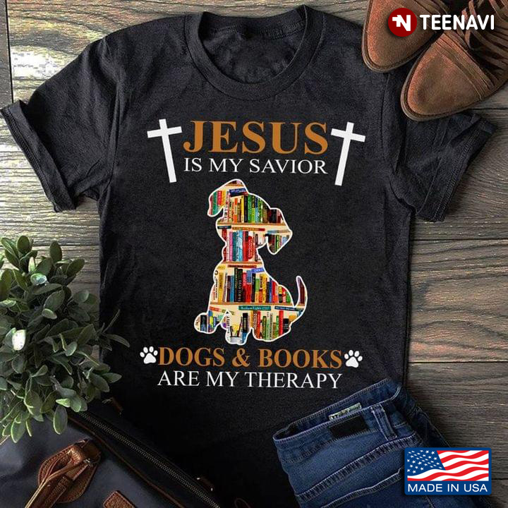 Jesus Is My Savior Dogs & Books Are My Therapy