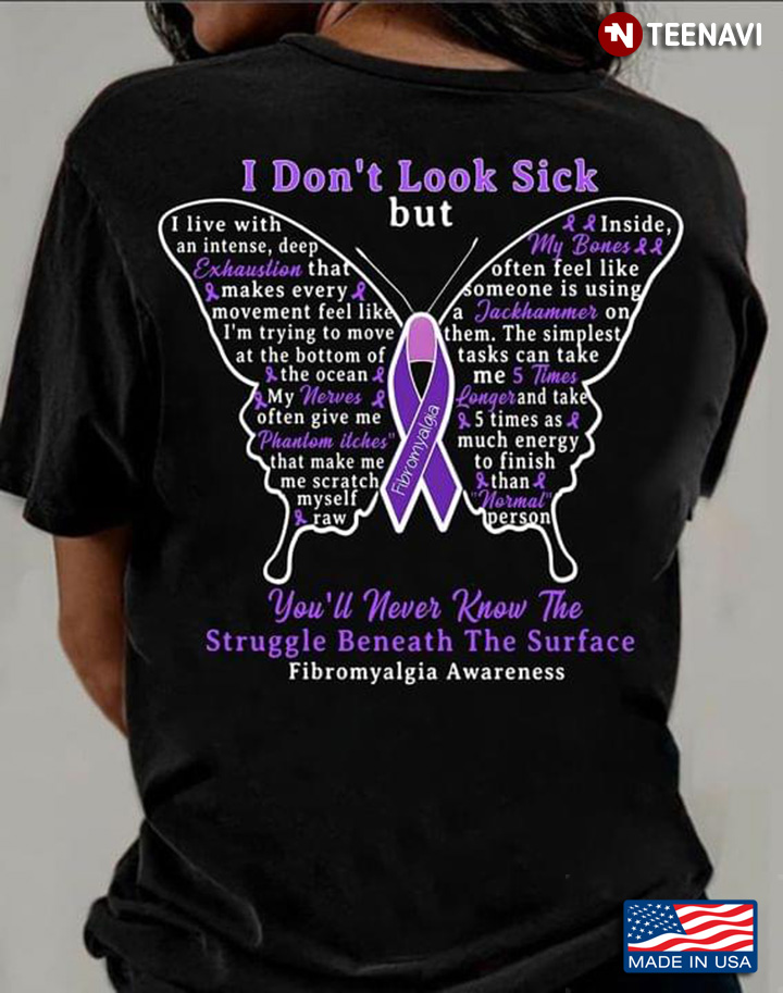 I Don't Look Sick But You'll Never Know The Struggle Beneath The Surface Fibromyalgia Awareness