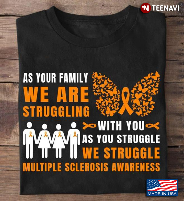 As Your Family We Are Struggling With You As You Struggle We Struggle Multiple Sclerosis Awareness
