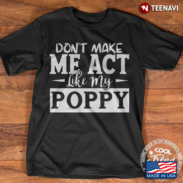 Don't Make Me Act Like My Poppy