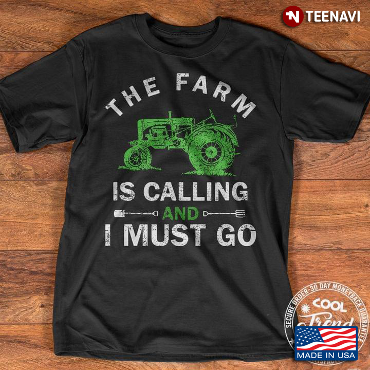 The Farm Is Calling And I Must Go Tractor