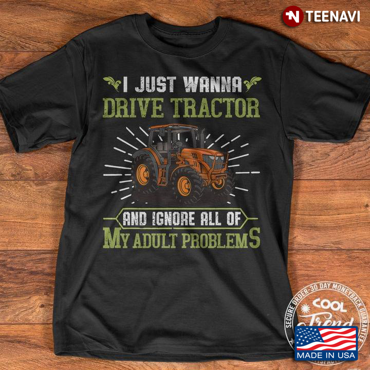 I Just Wanna Drive Tractor And Ignore All Of My Adult Problems