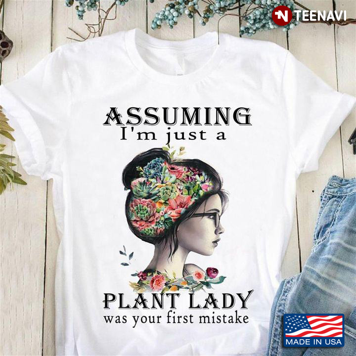 Assuming I'm Just A Plant Lady Was Your First Mistake