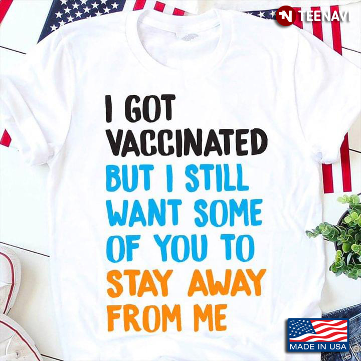 I Got Vaccinated But I Still Want Some Of You To Stay Away From Me