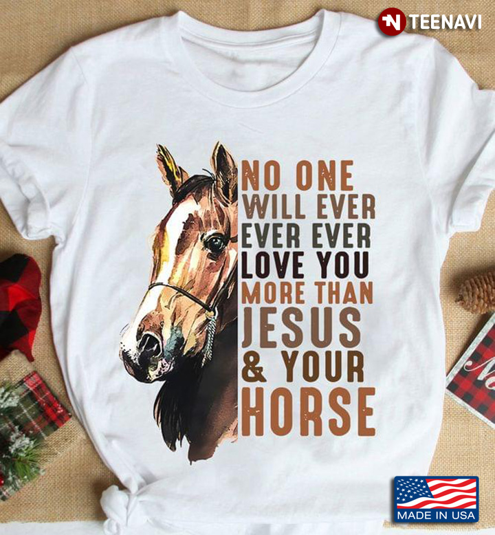 No One Will Ever Ever Ever Love You More Than Jesus & Your Horse