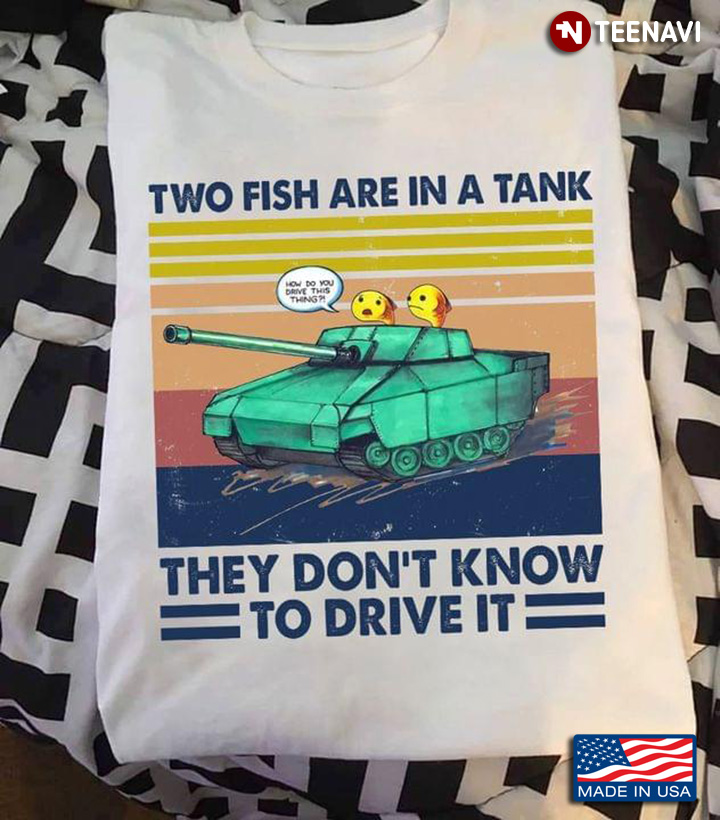 Two Fish Are In A Tank They Don't Know To Drive It