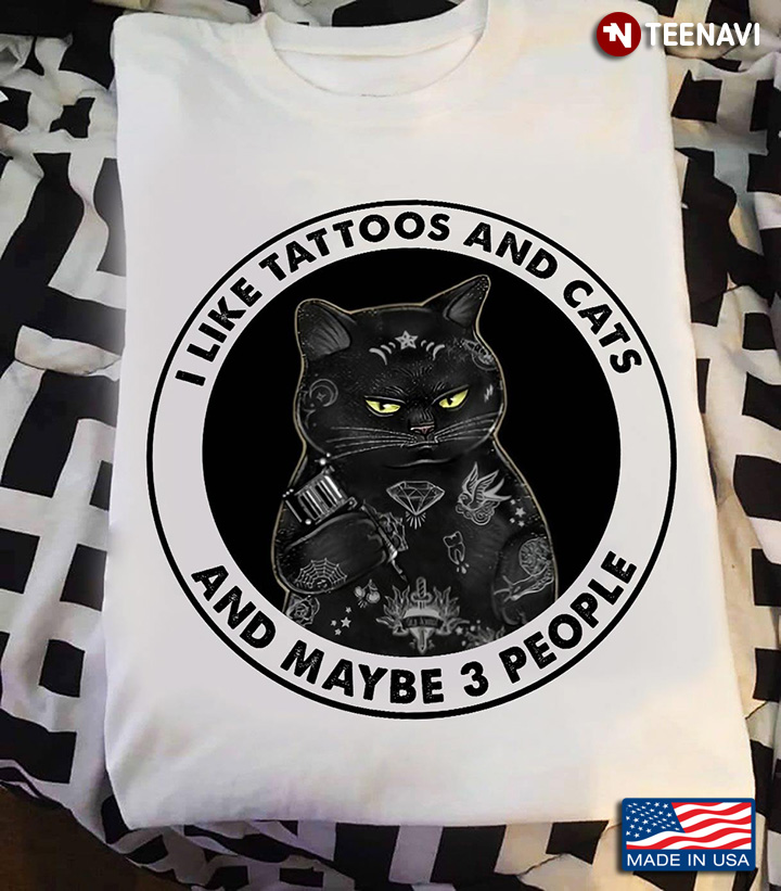 I Like Tattoos And Cats And Maybe 3 People