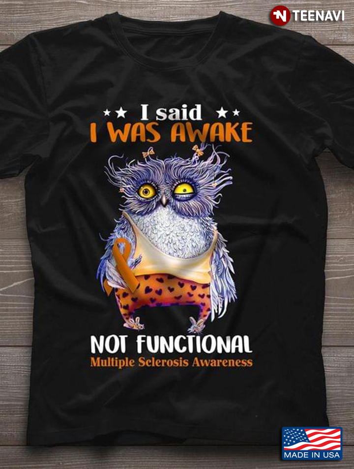I Said I Was Awake Not Functional Multiple Sclerosis Awareness Owl