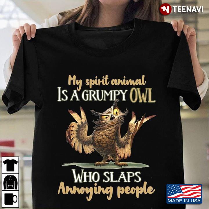 My Spirit Animal Is A  Grumpy Owl Who Slaps Annoying People New Version