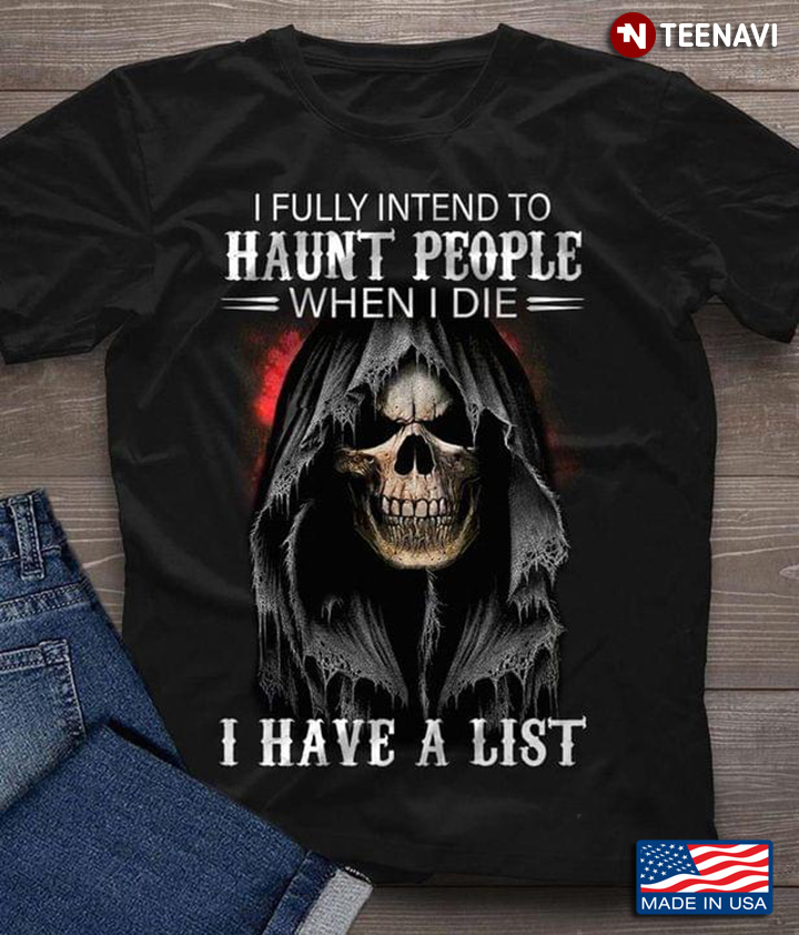The Death I'm Fully Intend To Haunt People When I Die I Have A List