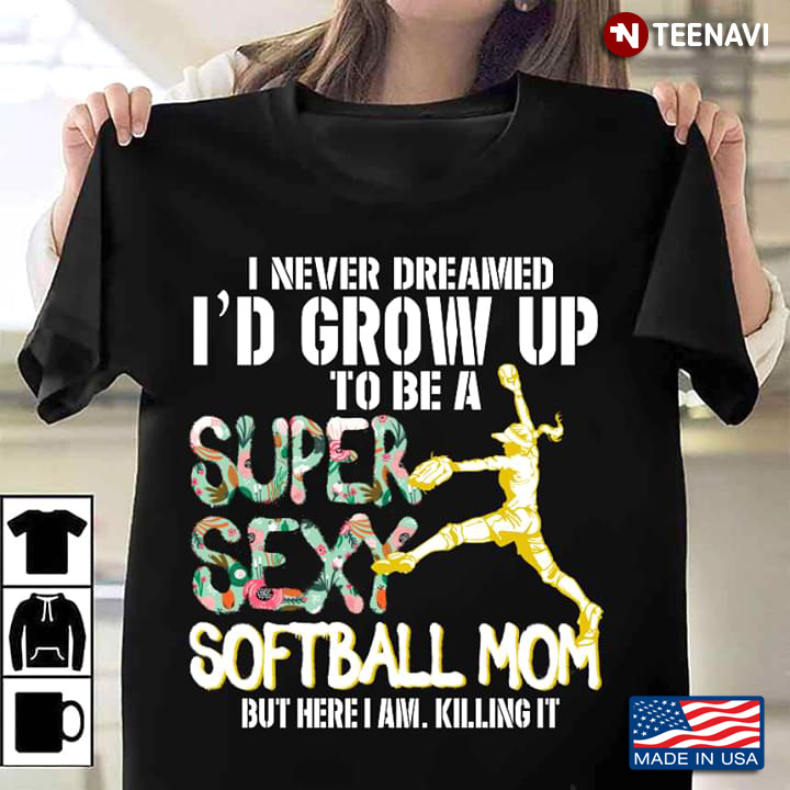 I Never Dreamed I'd Grow Up To Be A Super Sexy Softball Mom But Here I Am Killing It