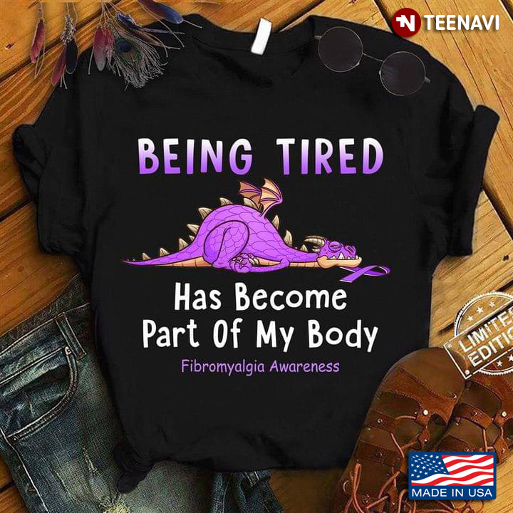 Being Tired Has Become Part Of My Body Fibromyalgia Awareness Dragon