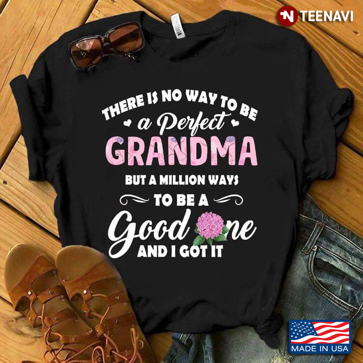 There Is No Way To Be A Perfect Grandma But A Million Ways To Be A Good One And I Got It
