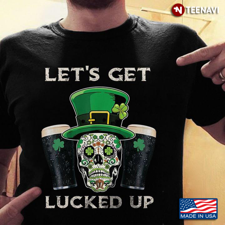 Let’s Get Lucked Up Skull Shamrock St Patricks Day