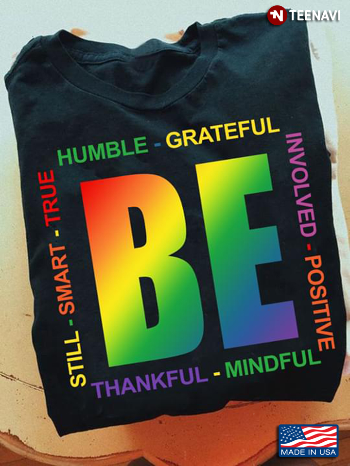 LGBT Be Humble Grateful Involved Positive Thankful Mindful Still Smart True