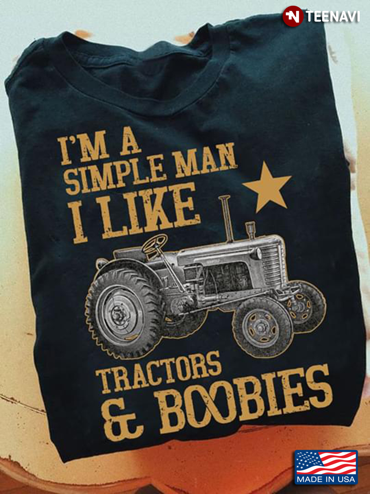 I'm A Simple Man I Like Tractors & Boobies