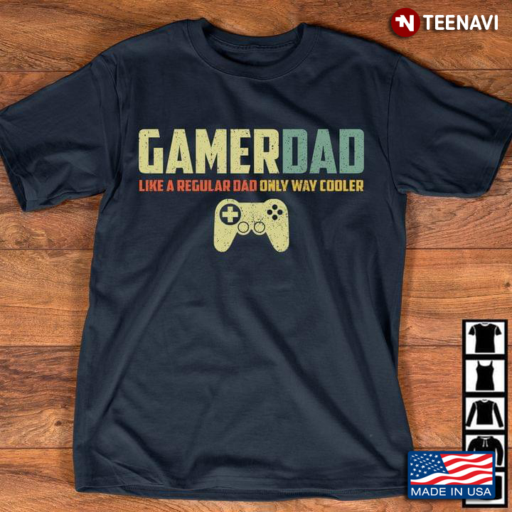 Gamer Dad Like A Regular Dad Only Way Cooler