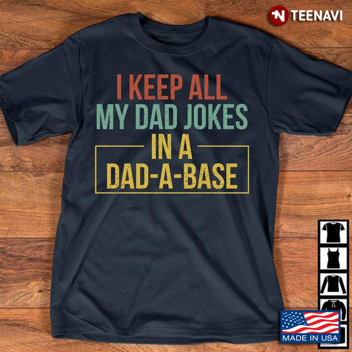 I Keep All My Dad Jokes In A Dad A Base New Version
