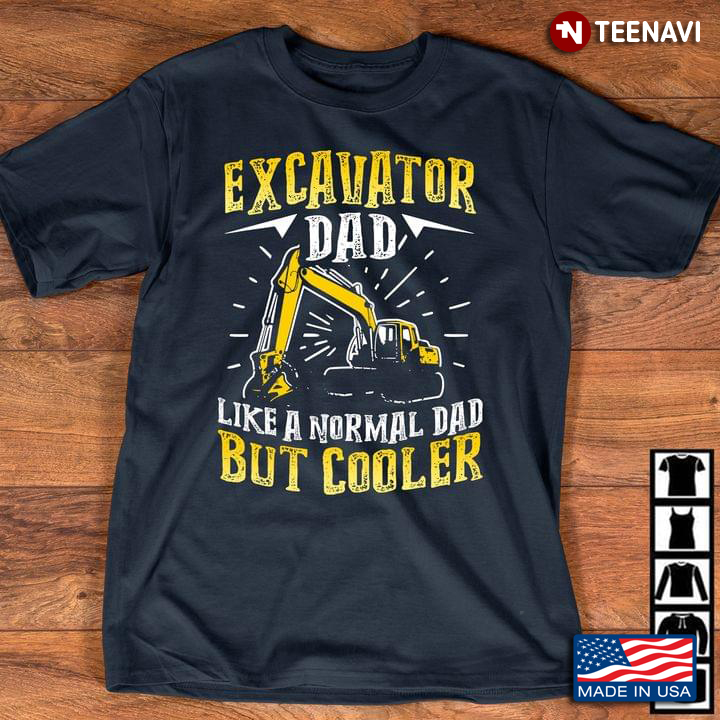 Excavator Dad Like A Normal Dad But Cooler