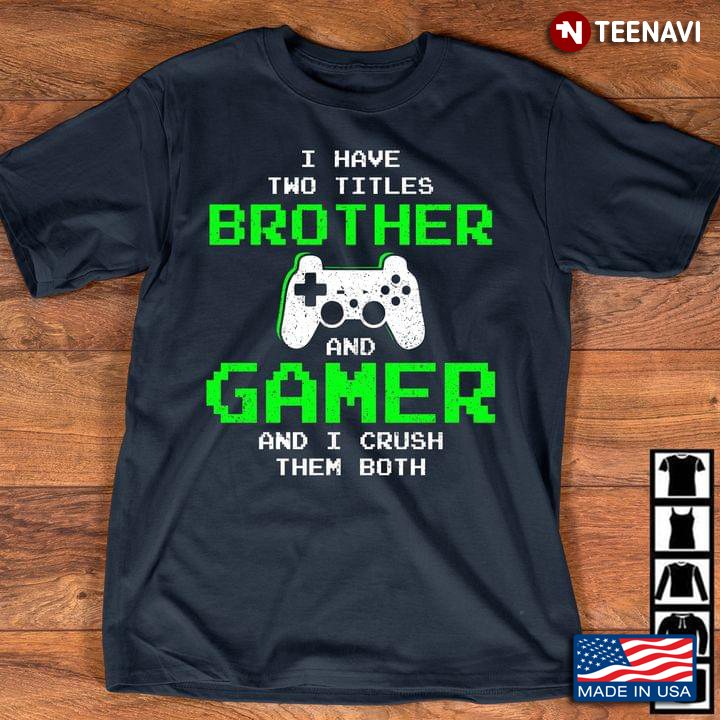 I Have Two Titles Brother And Gamer And I Crush Them Both New Style