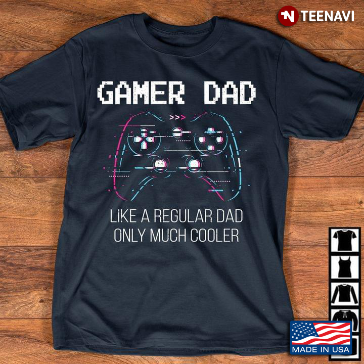 Gamer Dad Like A Regular Dad Only Way Cooler New Version