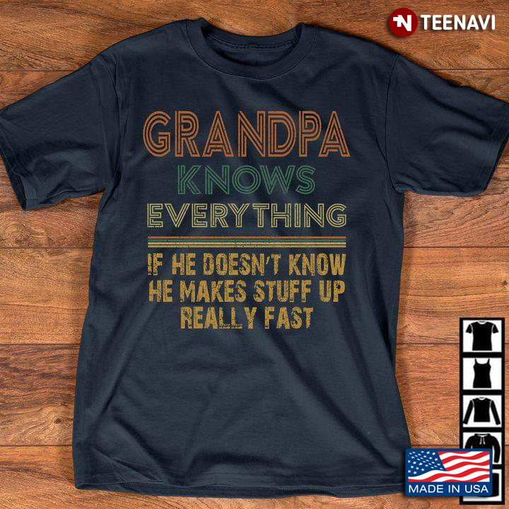 Grandpa Knows Everything If He Doesn’t Know He Makes Stuff Up Really Fast New Style